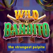 the strongest palpite